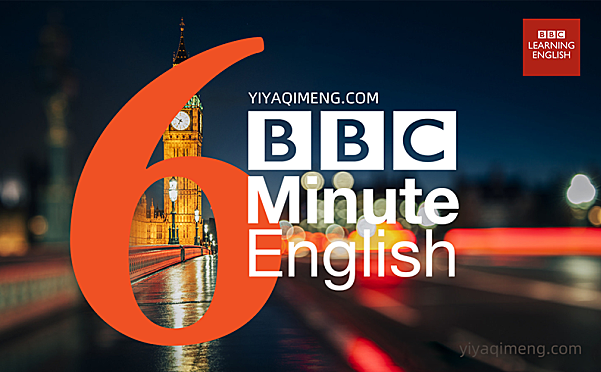 听力素材《BBC 6 minute English》bbc六分钟英语听力原文